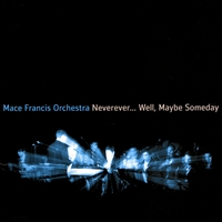 Mace Francis Orchestra : Neverever... Well, Maybe Someday