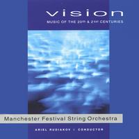 Manchester Festival String Orchestra : Vision / Music of the 20th and 21st Centuries