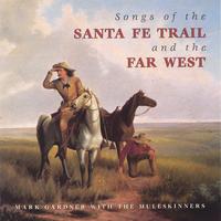 Mark Gardner with the Muleskinners : Songs of the Santa Fe Trail and the Far West