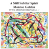 MONROE GOLDEN: A Still Subtler Spirit