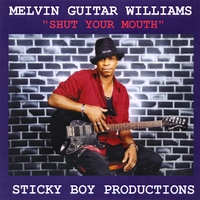 Melvin "Guitar" Williams : Shut Your Mouth