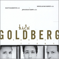 Matt Haimovitz, Douglas McNabney, Jonathan Crow : J. S. Bach Goldberg Variations