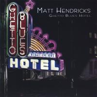 Matt Hendricks : Ghetto Blues Hotel