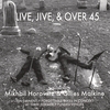 MIKHAIL HOROWITZ & GILLES MALKINE: Live, Jive, & Over 45
