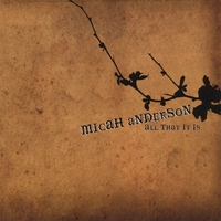 MICAH ANDERSON: All That It Is