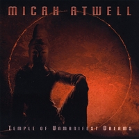 Micah Atwell : Temple of Unmanifest Dreams