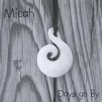 MICAH: Days Go By