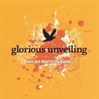 MICAH WATSON BAND: Glorious Unveiling
