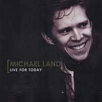 MICHAEL LAND: Live For Today