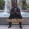MICHAEL BRIM: Praise Him