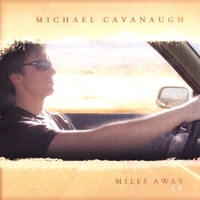 MICHAEL CAVANAUGH: Miles Away