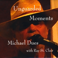 Michael Dues : Unguarded Moments