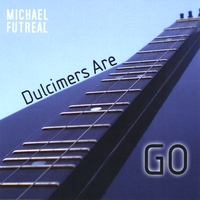 Michael Futreal : Dulcimers Are Go
