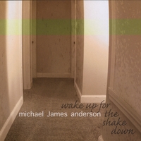 Michael James Anderson : Wake Up For The Shake Down
