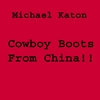 Michael Katon: Cowboy Boots From China
