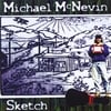 MICHAEL MCNEVIN: Sketch