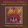 MICHAEL MEADE: Alchemy of Fire : Libido and the Divine Spark