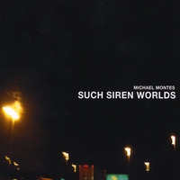 Michael Montes : Such Siren Worlds