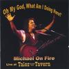 MICHAEL ON FIRE: Oh My God, What Am I doing Here?
