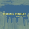 Michael Pendley: Waves of You