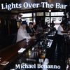MICHAEL BONANNO: Lights Over The Bar