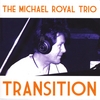 The Michael Royal Trio: Transition