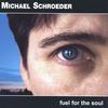 MICHAEL SCHROEDER: Fuel For The Soul