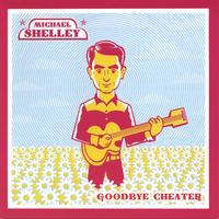 Michael Shelley : Goodbye Cheater