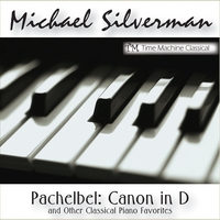 Michael Silverman : Pachelbel: Canon in D and Other Classical Piano Favorites