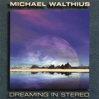 Michael Walthius : Dreaming in Stereo