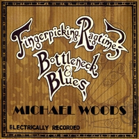 Michael Woods : Fingerpicking, Ragtime, Bottleneck & Blues