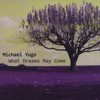 Michael Yugo : What Dreams May Come