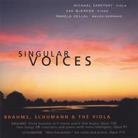 MICHAEL ZARETSKY, VIOLA; XAK BJERKEN, PIANO; PAMELA DELLAL, MEZZ: Singular Voices Brahms, Schumann and the Viola