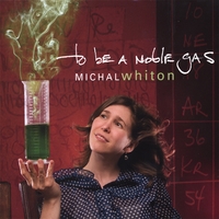 Michal Whiton : To Be A Noble Gas