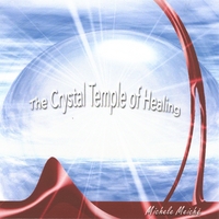 MICHELE MEICHE: The Crystal Temple of Healing