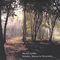 Michel Griffin : Echoes, Waves or Ricochets