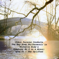 The Bay Area Philharmonic : Simon Parsons Conducts The Bay Area Philharmonic in Michelle Ende's Symphony No. 8 in A Minor; Opus 41 - The Uplifted