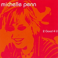 Michelle Penn : 2 Good 4 U