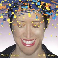 Michelle Shocked : Got No Strings