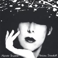 MICHELLE SHOCKED: Mexican Standoff