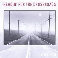 GUY MICHETTI: Headin' For The Crossroads