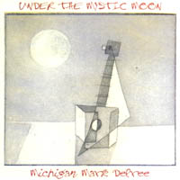 Michgan Mark DePree : Under The Mystic Moon