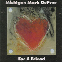 Michigan Mark DePree : For A Friend