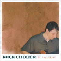 Mick Choder : OK Now What?