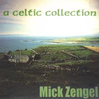 Mick Zengel : A Celtic Collection of Traditional Irish and other songs