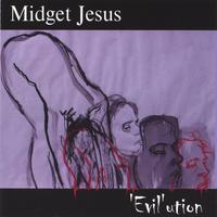 MIDGET JESUS: 'Evil'ution