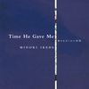 MIDORI IKEDA: Time He Gave Me