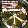 MIDWEST COLLABORATION: Ride Or Collide Productions Presents:MIDWEST COLLABORATION