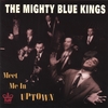 THE MIGHTY BLUE KINGS: Meet Me In Uptown