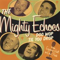 The Mighty Echoes : Doo Wop Til You Drop